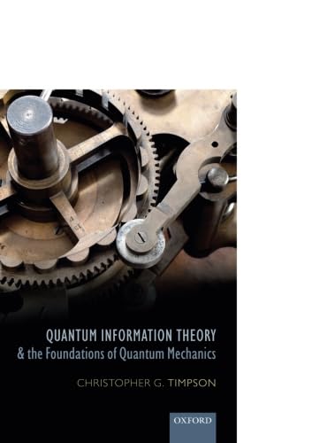 Quantum Information Theory and the Foundations of Quantum Mechanics (Oxford Philosophical Monographs) von Oxford University Press